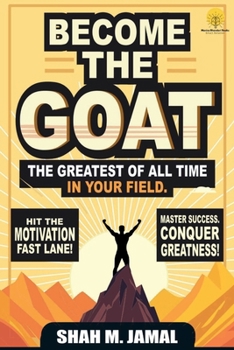 Become The GOAT - The Greatest of All Time in Your Field