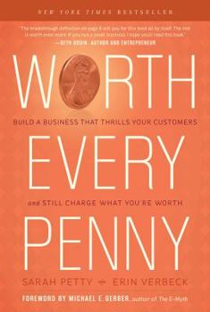 Hardcover Worth Every Penny: Build a Business That Thrills Your Customers and Still Charge What You're Worth Book
