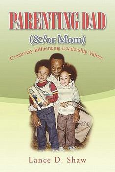 Paperback Parenting Dad (&/or Mom): Creatively Influencing Leadership Values Book