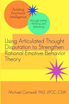 Paperback Using Articulated Thought Disputation to Strengthen Rational Emotive Behavior Theory Book