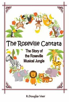 The Roseville Cantata: The Story of the Roseville Musical Jungle