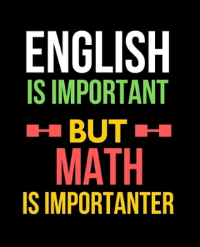 Paperback English is Important, But Math is Importanter: Wide Ruled Lined Composition Notebook with Funny Gag Snarky Quotes for Math Teacher Appreciation Book