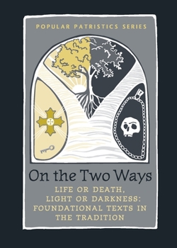 Paperback On the Two Ways: Life or Death, Light or Darkness: Foundational Texts in the Tradition Book