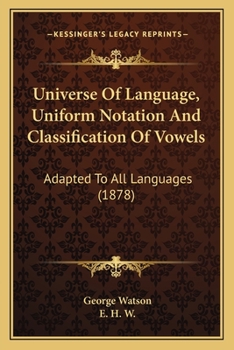 Paperback Universe Of Language, Uniform Notation And Classification Of Vowels: Adapted To All Languages (1878) Book