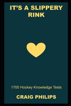 Paperback It's a Slippery Rink: 1700 Hockey Knowledge Tests Book