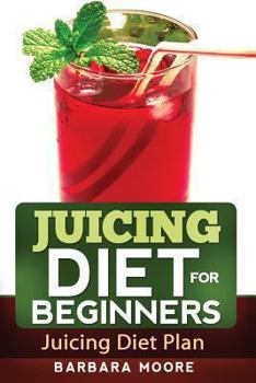 Paperback Juicing Diet For Beginners: Juicing Diet Plan Book
