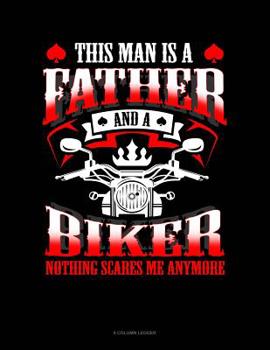 Paperback This Man Is A Father And A Biker Nothing Scares Me Anymore: 8 Column Ledger Book