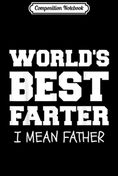 Paperback Composition Notebook: World's Best Farter I Mean Father Funny Dad Fart Joke Gag Journal/Notebook Blank Lined Ruled 6x9 100 Pages Book