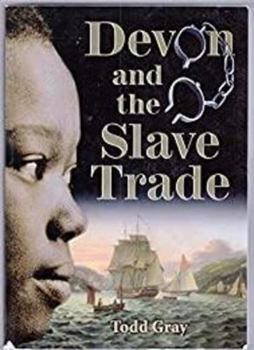 Paperback Devon and the Slave Trade: Documents on African enslavement, abolition and emancipation from 1562 to 1867 Book