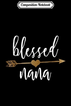 Paperback Composition Notebook: Cute Gold Arrow Blessed Nana Thanksgiving Journal/Notebook Blank Lined Ruled 6x9 100 Pages Book