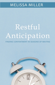 Restful Anticipation : Finding Contentment in Seasons of Waiting