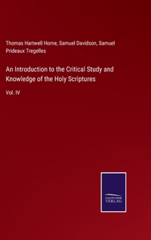 Hardcover An Introduction to the Critical Study and Knowledge of the Holy Scriptures: Vol. IV Book