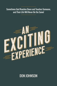 Paperback An Exciting Experience: Sometimes God Reaches Down and Touches Someone, and Their Life Will Never Be the Same! Book