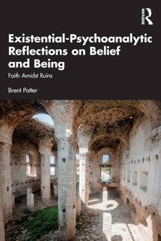 Paperback Existential-Psychoanalytic Reflections on Belief and Being: Faith Amidst Ruins Book
