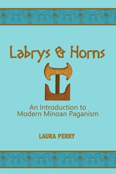 Paperback Labrys and Horns: An Introduction to Modern Minoan Paganism Book