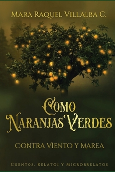Paperback Como naranjas verdes (Contra viento y marea): Cuentos, Relatos, Microrrelatos [Spanish] Book