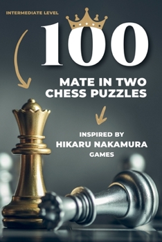 100 mate in two chess puzzles, inspired by Hikaru Nakamura games: Intermediate level