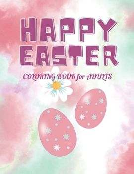 Paperback Happy Easter Coloring Book for Adults: Creative and cute Easter themed hand drawn designs with many eggs and bunnies - elaborate not hard Book