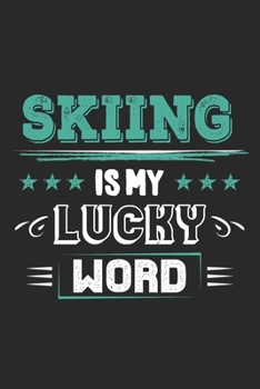 Skiing Is My Lucky Word: Funny Cool Skiing Journal Notebook Workbook Diary Planner-6x9 - 120 Dot Grid Pages - Cute Gift For Skiiers, Ski Instructors, Skiing Lovers, Enthusiasts