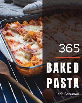 Paperback Baked Pasta 365: Enjoy 365 Days with Amazing Baked Pasta Recipes in Your Own Baked Pasta Cookbook! [book 1] Book