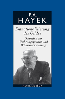 Gesammelte Schriften in Deutscher Sprache: Abt. a Band 3: Entnationalisierung Des Geldes. Schriften Zur Wahrungspolitik Und Wahrungsordnung