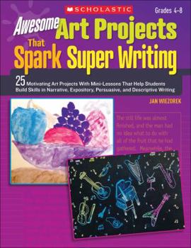 Paperback Awesome Art Projects That Spark Super Writing: 25 Motivating Art Projects with Mini-Lessons That Help Students Build Skills in Narrative, Expository, Book