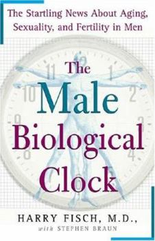 Hardcover The Male Biological Clock: The Startling News about Aging, Sexuality, and Fertility in Men Book
