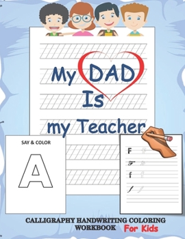 Paperback My dad is my teacher, Calligraphy handwriting coloring workbook for kids: back to school practicing work book for beginners, Calligraphy & Hand Letter Book