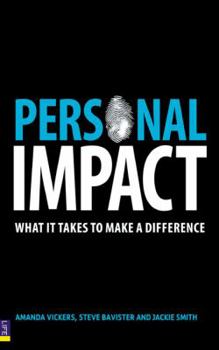 Paperback Personal Impact: What It Takes to Make a Difference. Amanda Vickers, Steve Bavister and Jackie Smith Book
