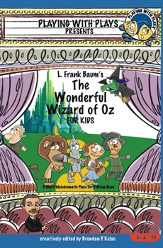Paperback L. Frank Baum's The Wonderful Wizard of Oz for Kids: 3 Short Melodramatic Plays for 3 Group Sizes Book