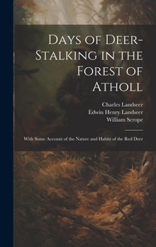 Hardcover Days of Deer-stalking in the Forest of Atholl: With Some Account of the Nature and Habits of the red Deer Book