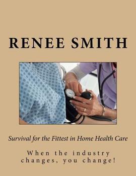 Paperback Survival for the Fittest in Home Health Care: when the industry changes, you change Book