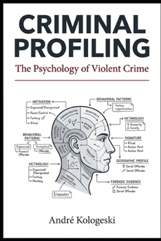 Criminal Profiling: The Psychology of Violent Crime