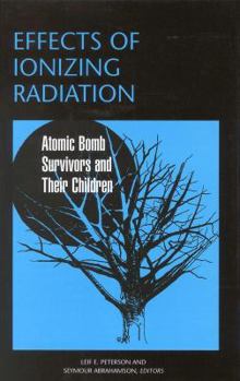 Hardcover Effects of Ionizing Radiation: Atomic Bomb Survivors and Their Children (1945-1995) Book