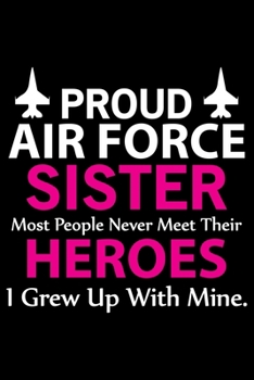 Proud Air Force Sister: Air Force Journal Notebook Gifts, Proud Air Force Notebook Journal, Funny Air Force Diary, Gift Idea for Air force, Air Force Officer Gifts for Men Women