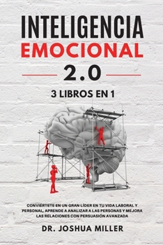 Paperback INTELIGENCIA EMOCIONAL 2.0 3 LIBROS EN 1 Convi?rtete en un Gran L?der en tu Vida Laboral y Personal, Aprende a Analizar a las Personas y Mejora las Re [Spanish] Book