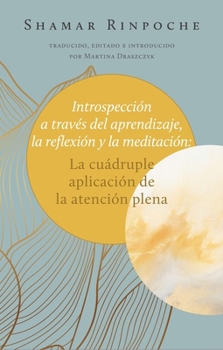 Paperback Introspección a Través del Aprendizaje, La Reflexión Y La Meditación:: La Cuádruple Aplicación de la Atención Plena Book
