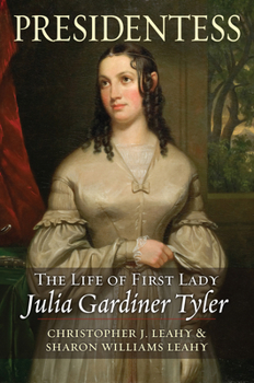 Presidentess: The Life of First Lady Julia Gardiner Tyler