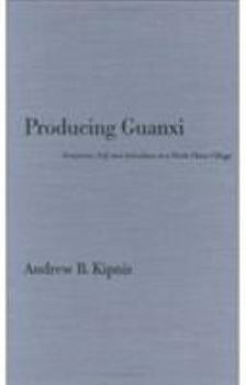 Paperback Producing Guanxi: Sentiment, Self, and Subculture in a North China Village Book