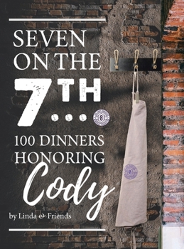 Hardcover Seven on the 7Th... 100 Dinners Honoring Cody Book