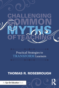 Paperback Challenging Common Myths of Teaching: Practical Strategies to Transform Learners Book