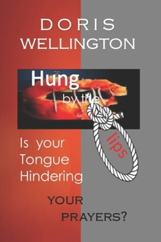 Paperback Hung by the Lips: Is Your Tongue Affecting Your Prayers Book