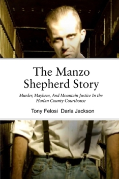 Paperback The Manzo Shepherd Story: Murder, Mayhem, And Mountain Justice In The Harlan County Courthouse Book