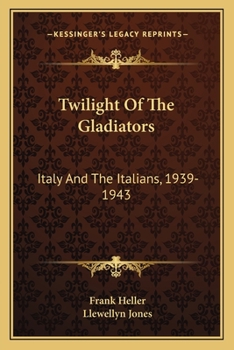 Paperback Twilight Of The Gladiators: Italy And The Italians, 1939-1943 Book
