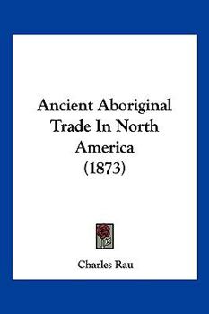 Paperback Ancient Aboriginal Trade In North America (1873) Book