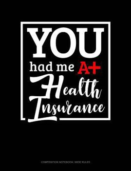 Paperback You Had Me at Health Insurance: Composition Notebook: Wide Ruled Book