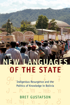 New Languages of the State: Indigenous Resurgence and the Politics of Knowledge in Bolivia - Book  of the Narrating Native Histories