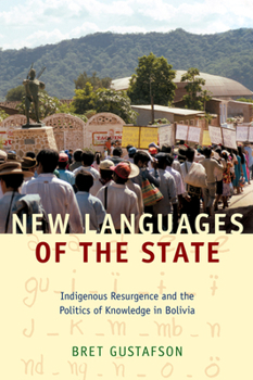 Paperback New Languages of the State: Indigenous Resurgence and the Politics of Knowledge in Bolivia Book