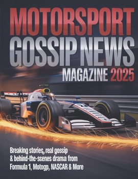 MOTORSPORT GOSSIP NEWS MAGAZINE 2025: Breaking stories, real gossip & behind-the-scenes drama from Formula 1, Motogp, NASCAR & More
