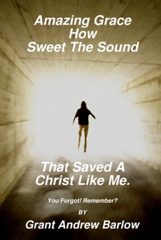 Amazing Grace How Sweet The Sound That Saved A Christ Like Me.